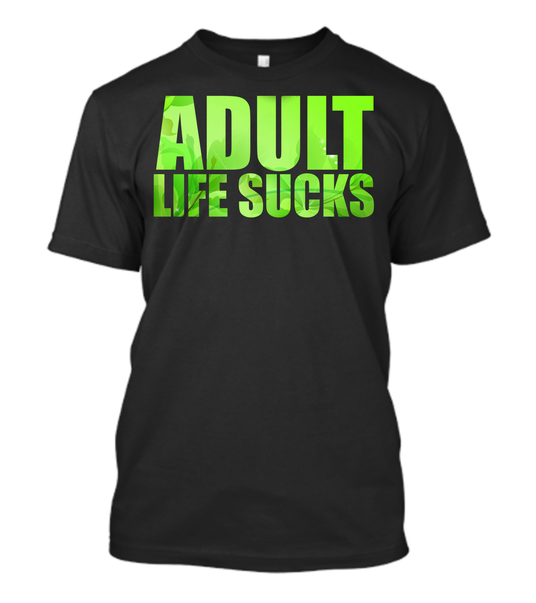 Adult Life Sucks Green Text T-Shirt