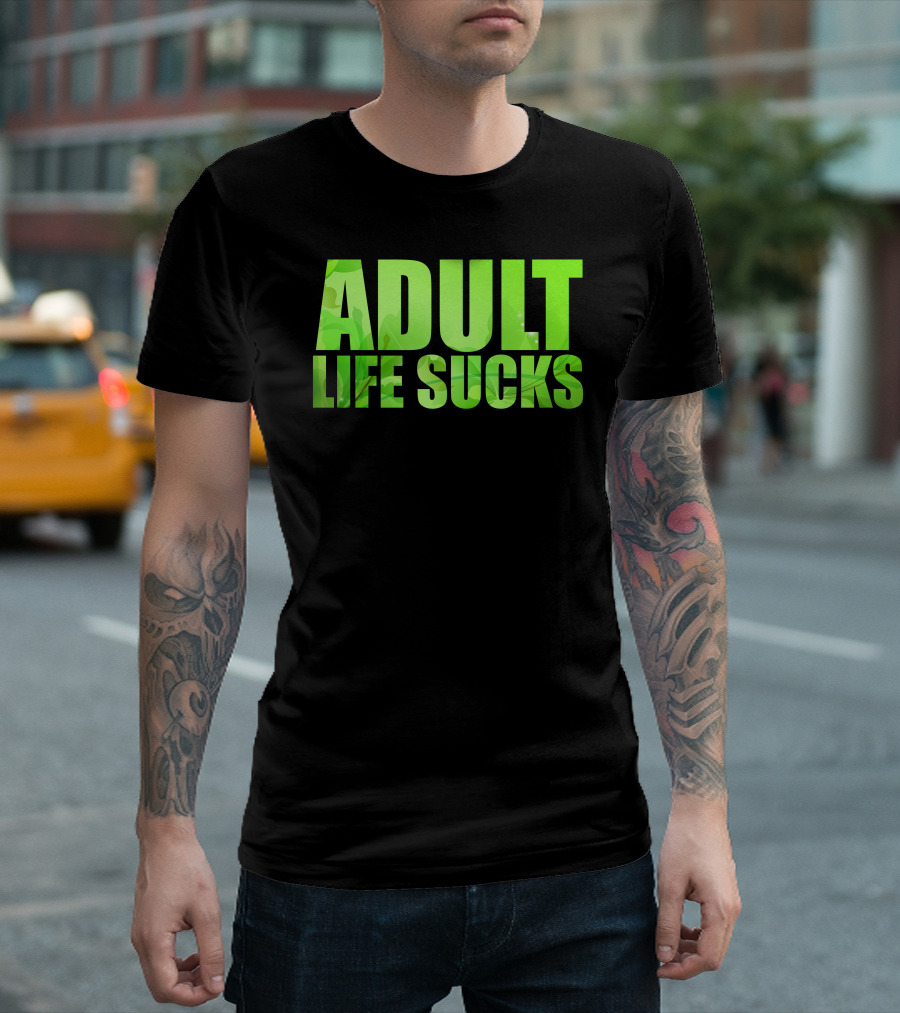 Adult Life Sucks Green Text T-Shirt