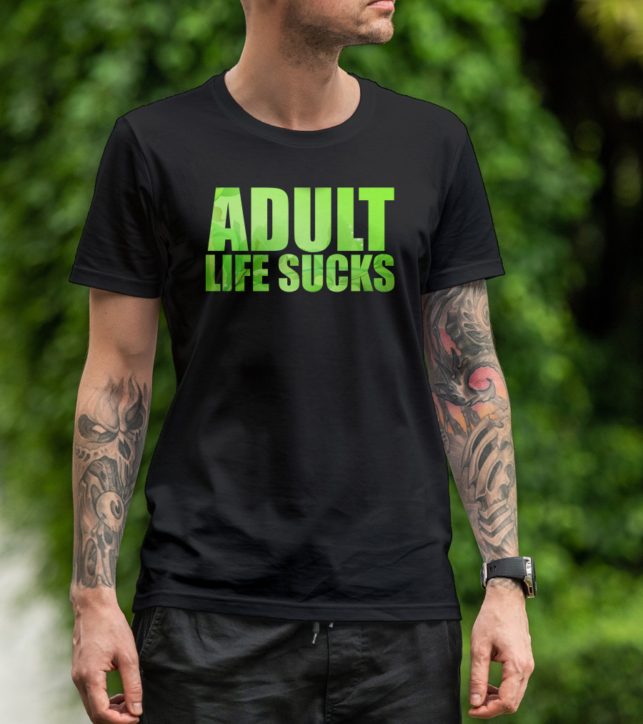 Adult Life Sucks Green Text T-Shirt