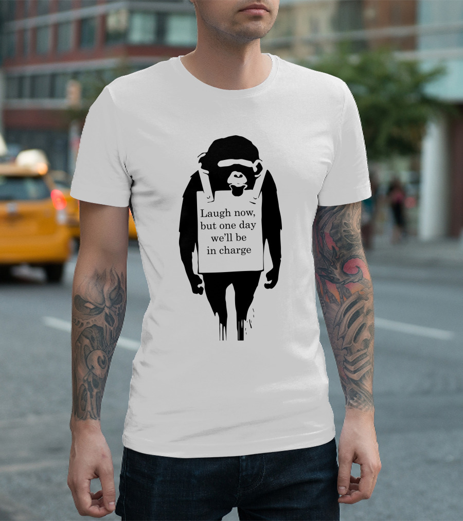 Banksy Monkey Laugh Now But One Day We'll Be In Charge T-Shirt