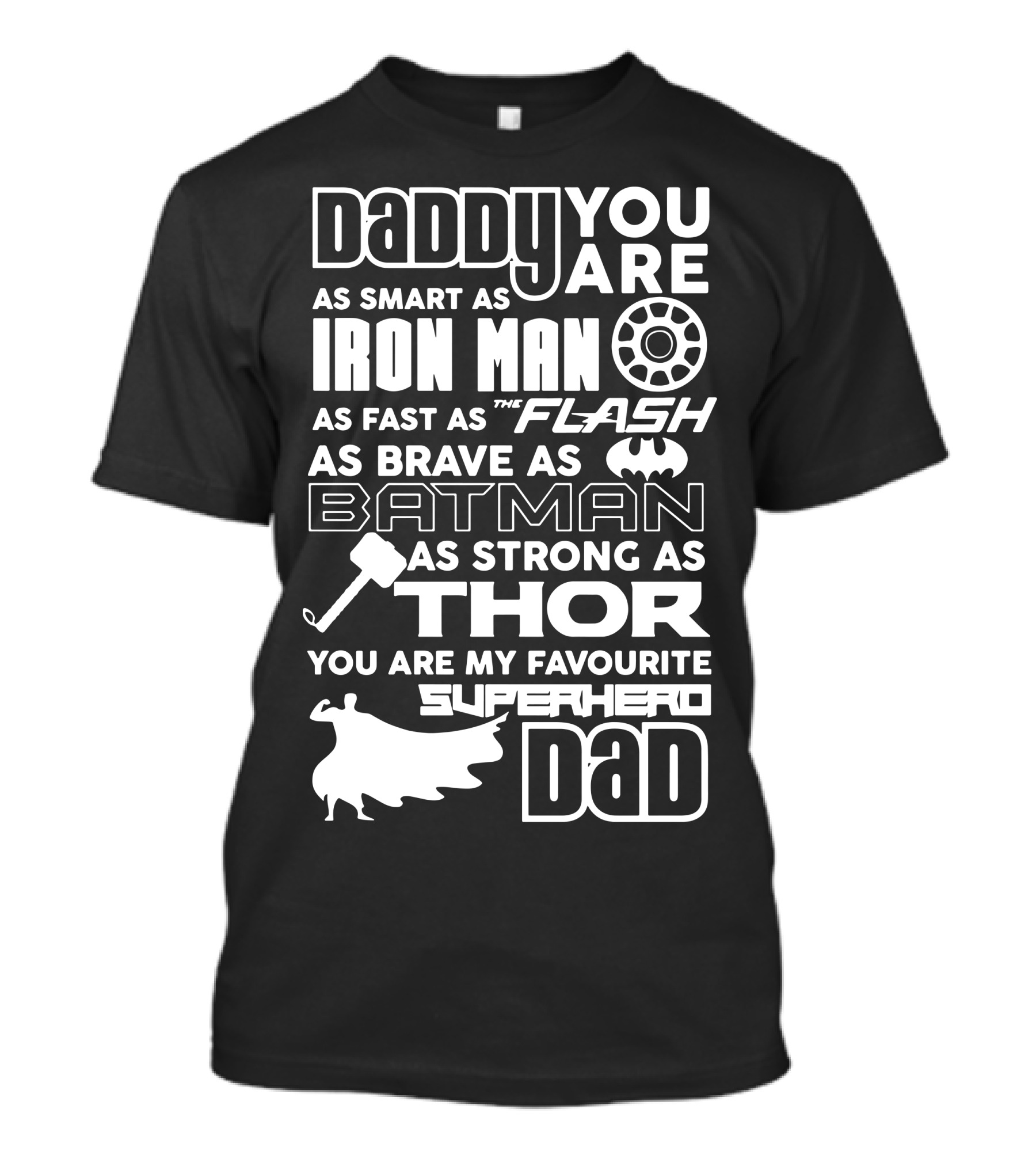 Daddy You Are As Smart As Iron Man As Fast As Flash As Brave As Batman As Strong As Thor You Are My Favourite Superhero Dad T-Shirt
