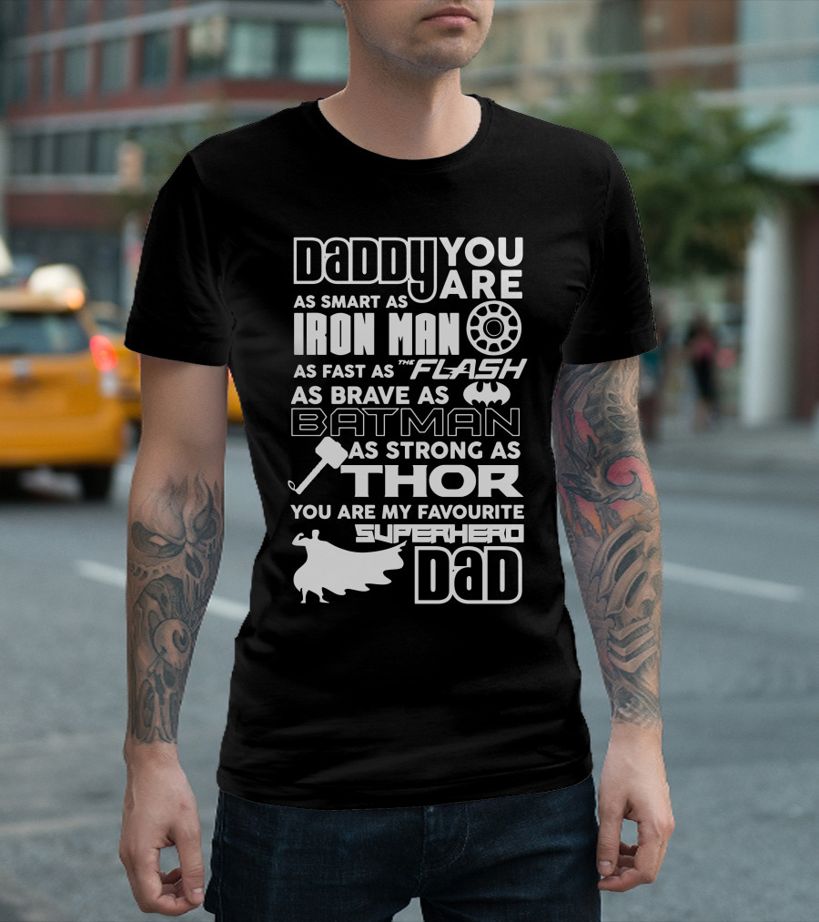 Daddy You Are As Smart As Iron Man As Fast As Flash As Brave As Batman As Strong As Thor You Are My Favourite Superhero Dad T-Shirt