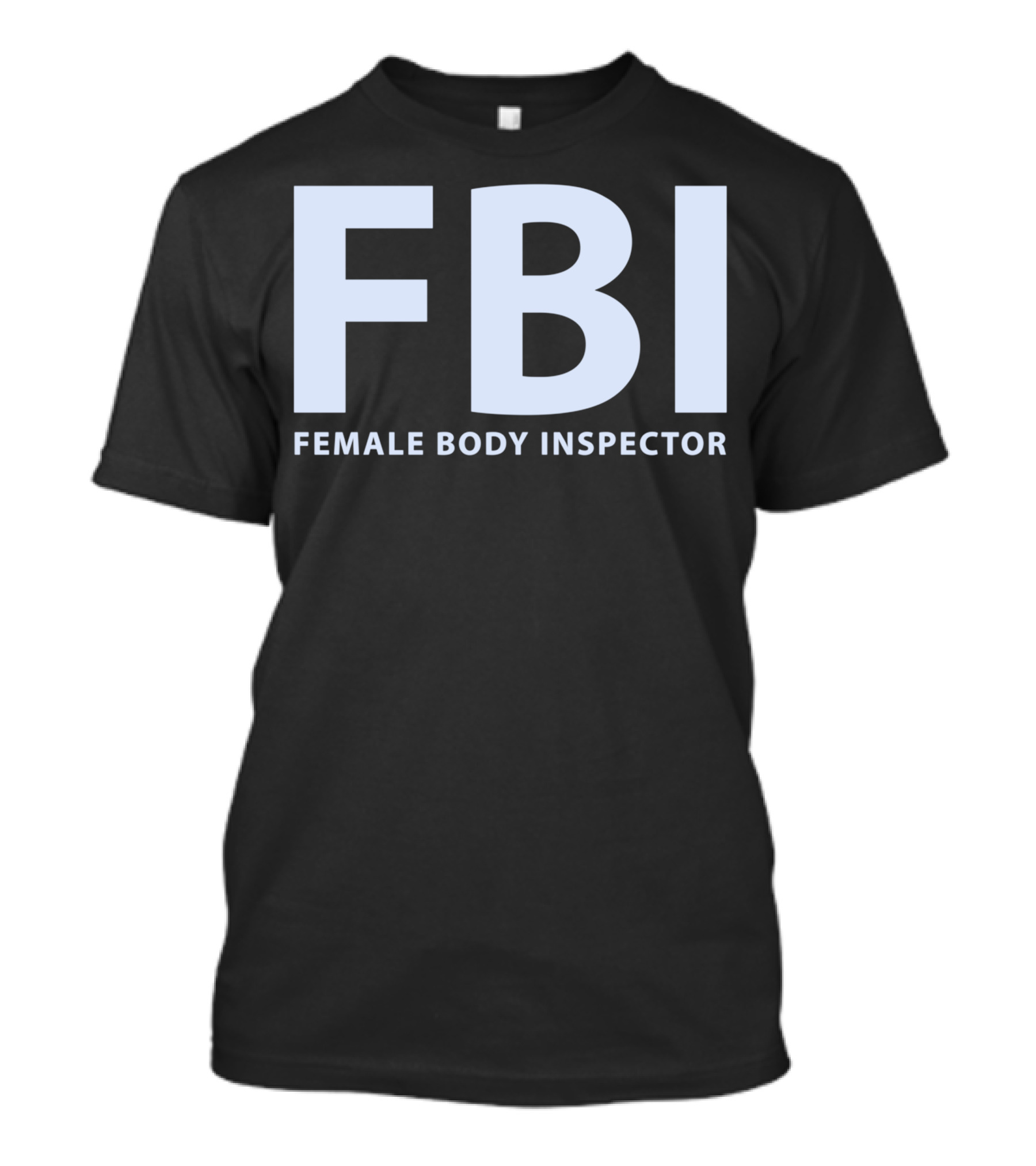 FBI Female Body Inspector T-Shirt