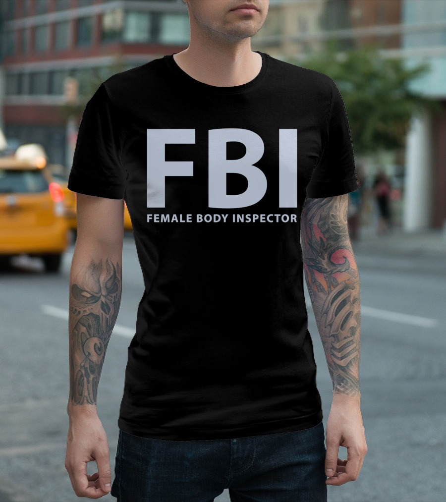 FBI Female Body Inspector T-Shirt
