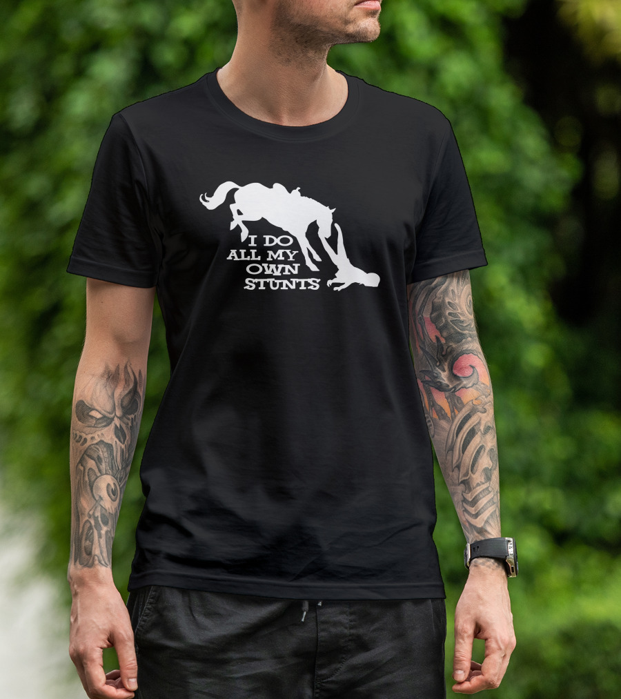 I Do All My Own Stunts Horse Rider Fall T-Shirt