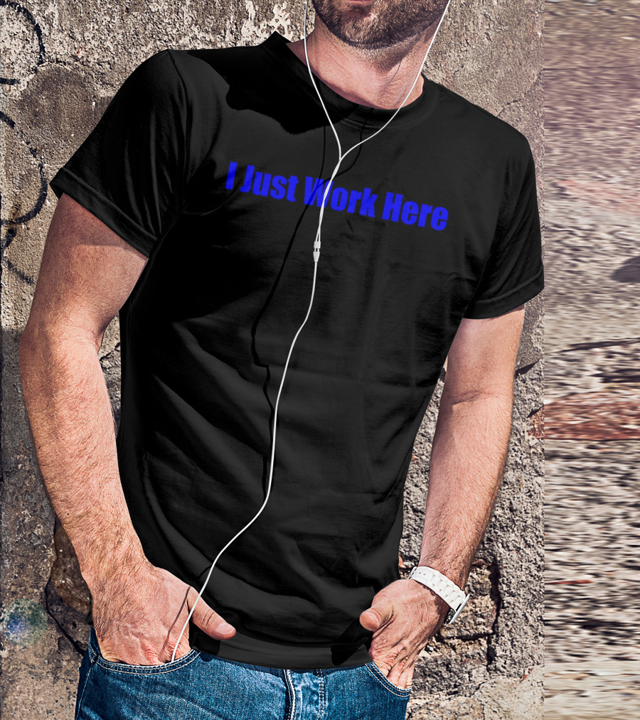 I Just Work Here Blue Text T-Shirt