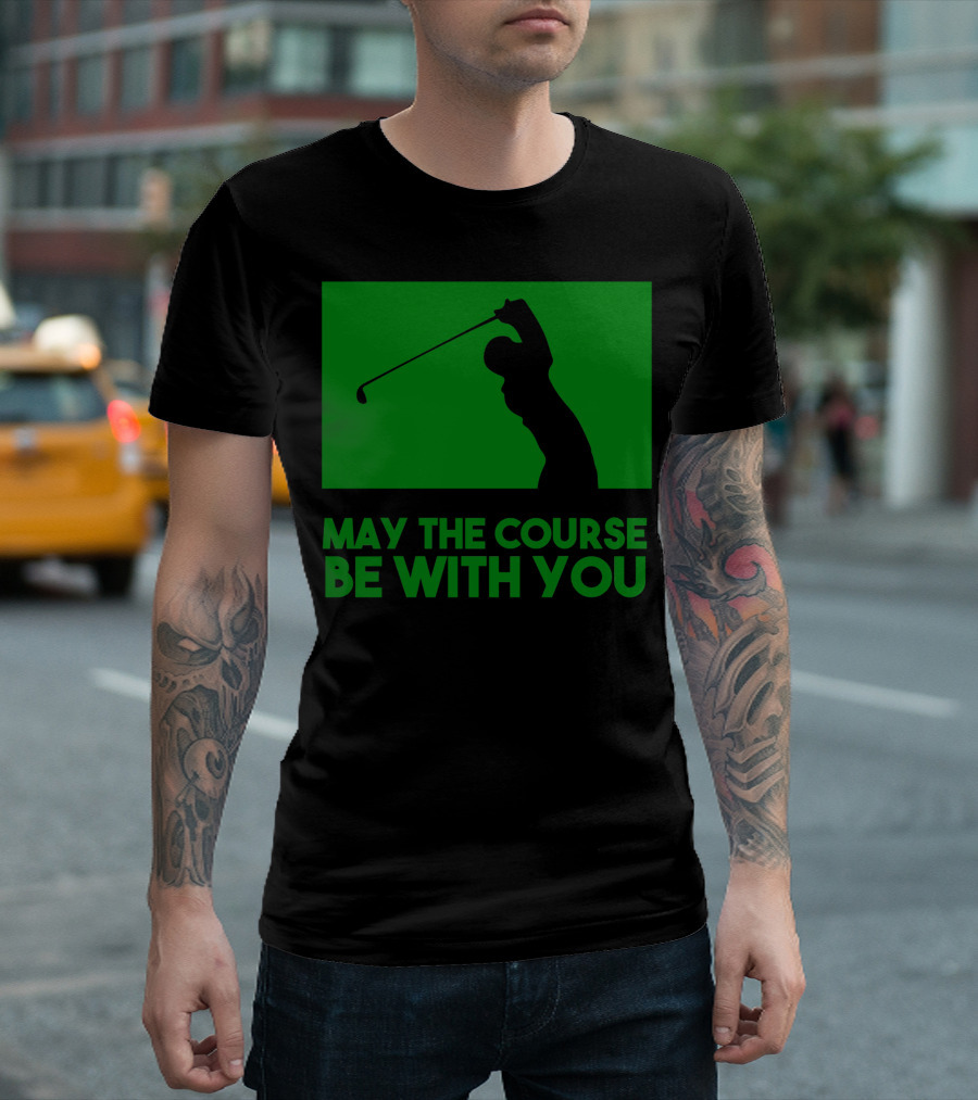 May The Course Be With You Golfer Swing T-Shirt