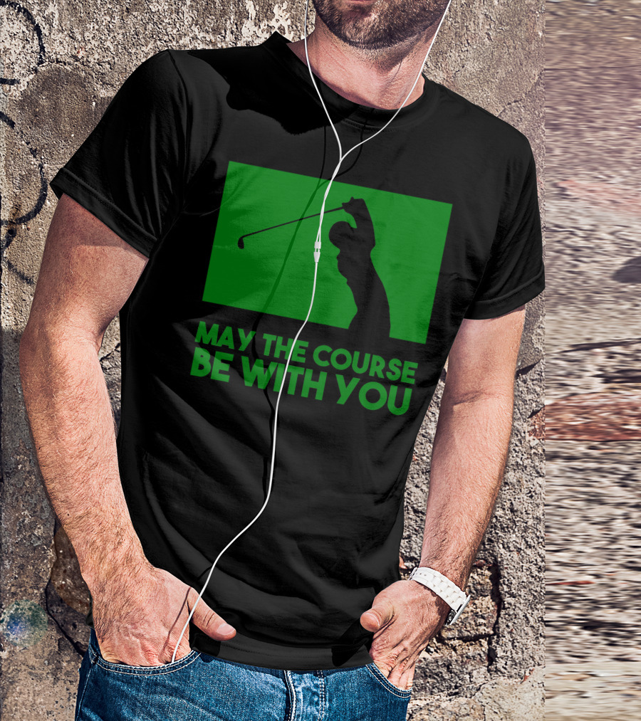 May The Course Be With You Golfer Swing T-Shirt