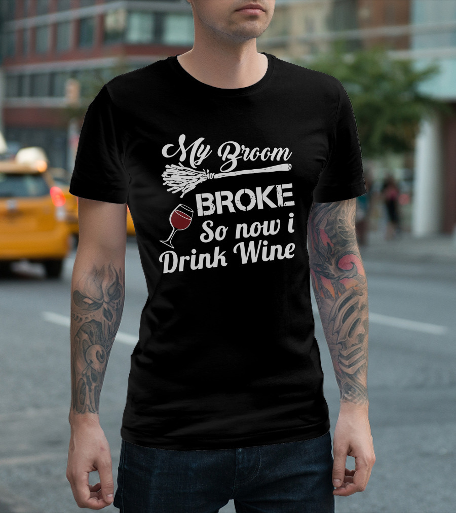 My Broom Broke So Now I Drink Wine with Wineglass Image T-Shirt