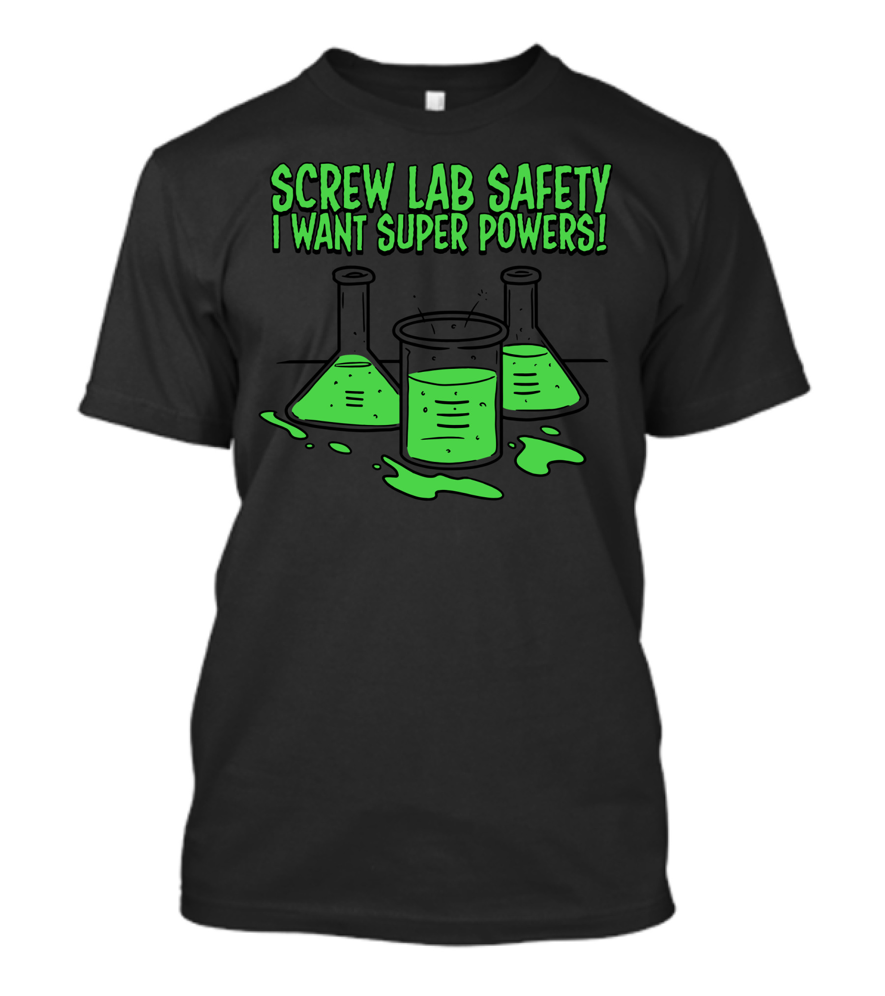 Screw Lab Safety I Want Superpowers Chemistry Beakers Green Liquid T-Shirt