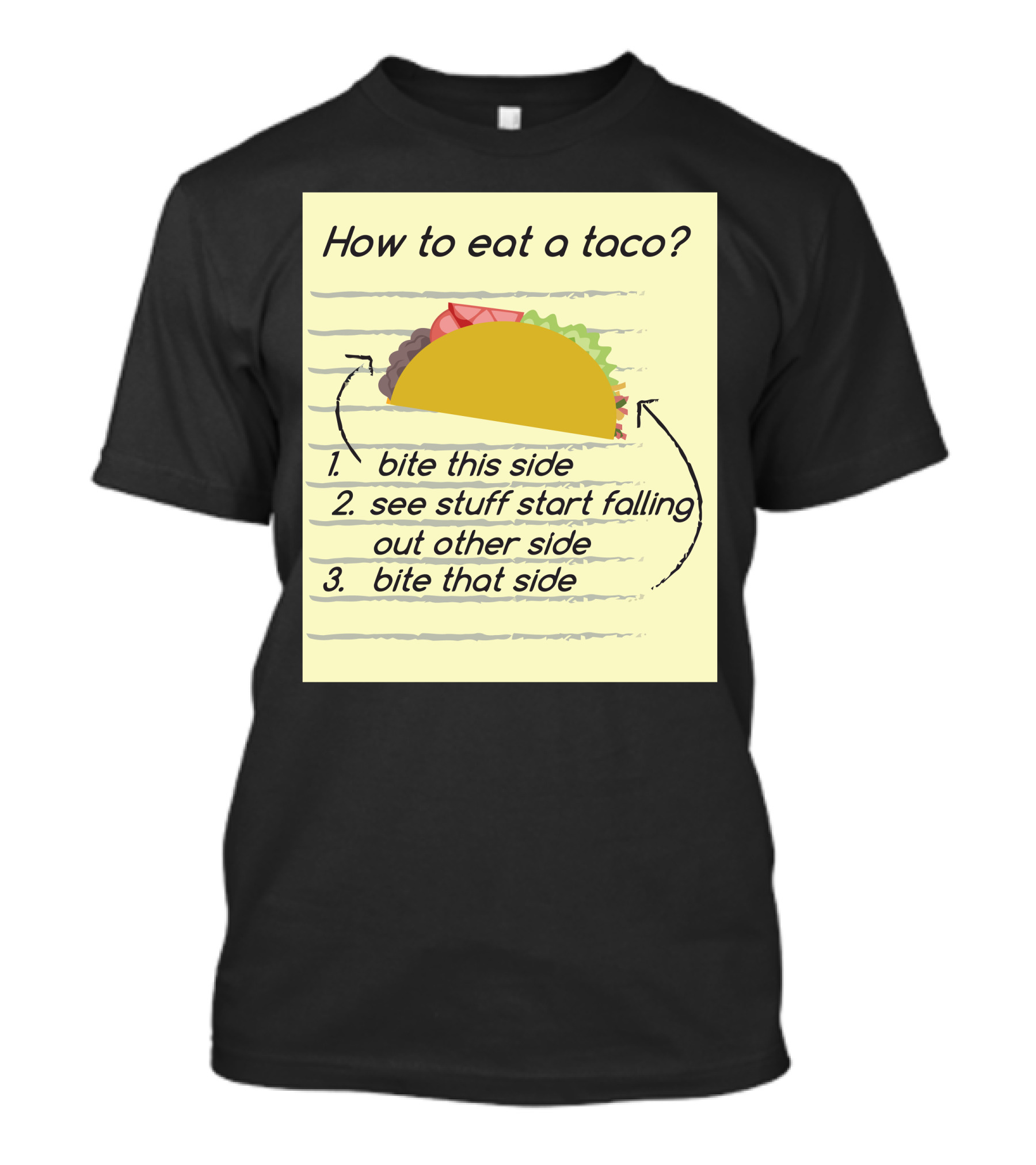How To Eat A Taco Bite This Side See Stuff Falling Out Other Side Bite That Side T-Shirt