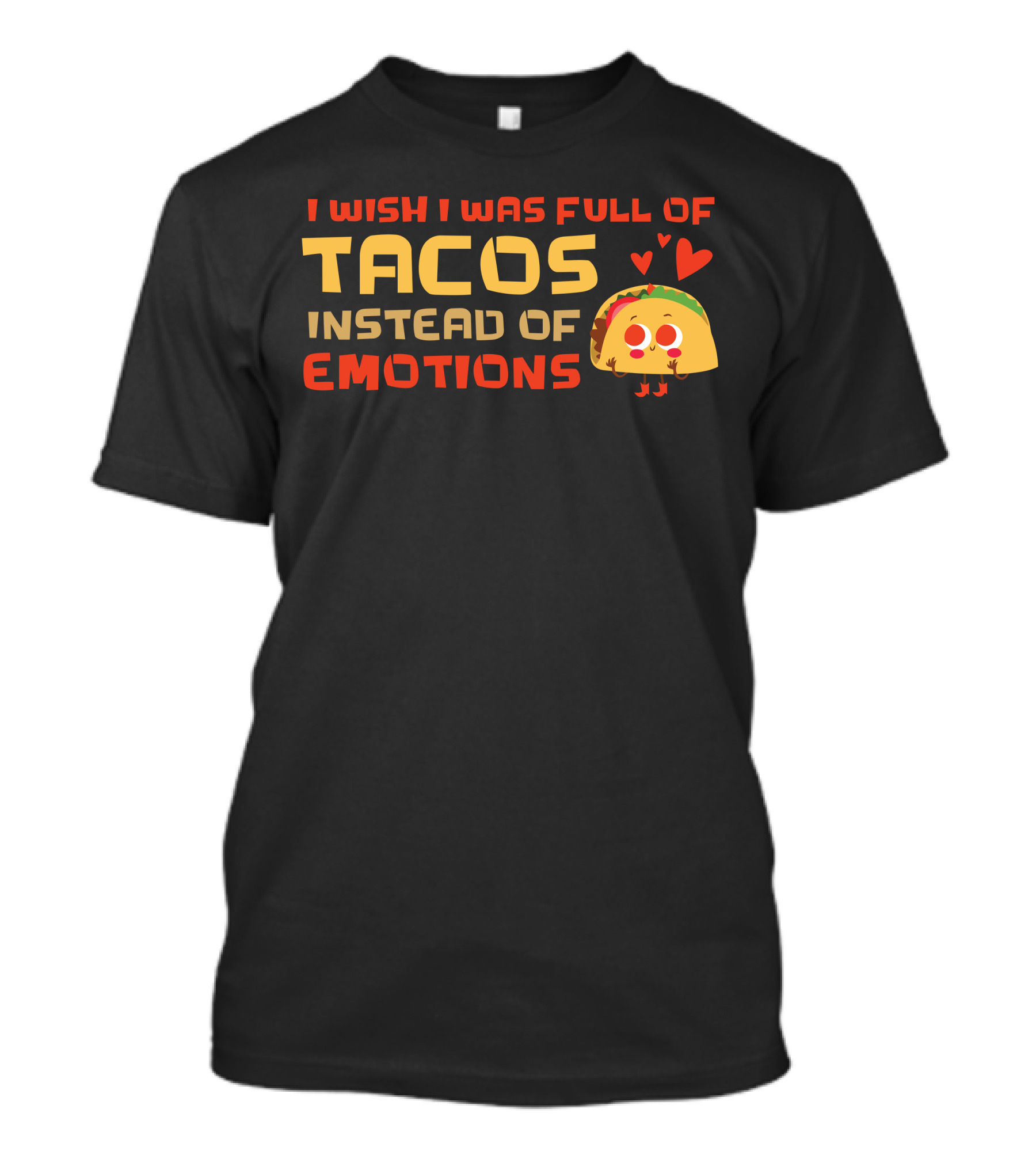 I Wish I Was Full Of Tacos Instead Of Emotions Taco Mexican Hearts T-Shirt