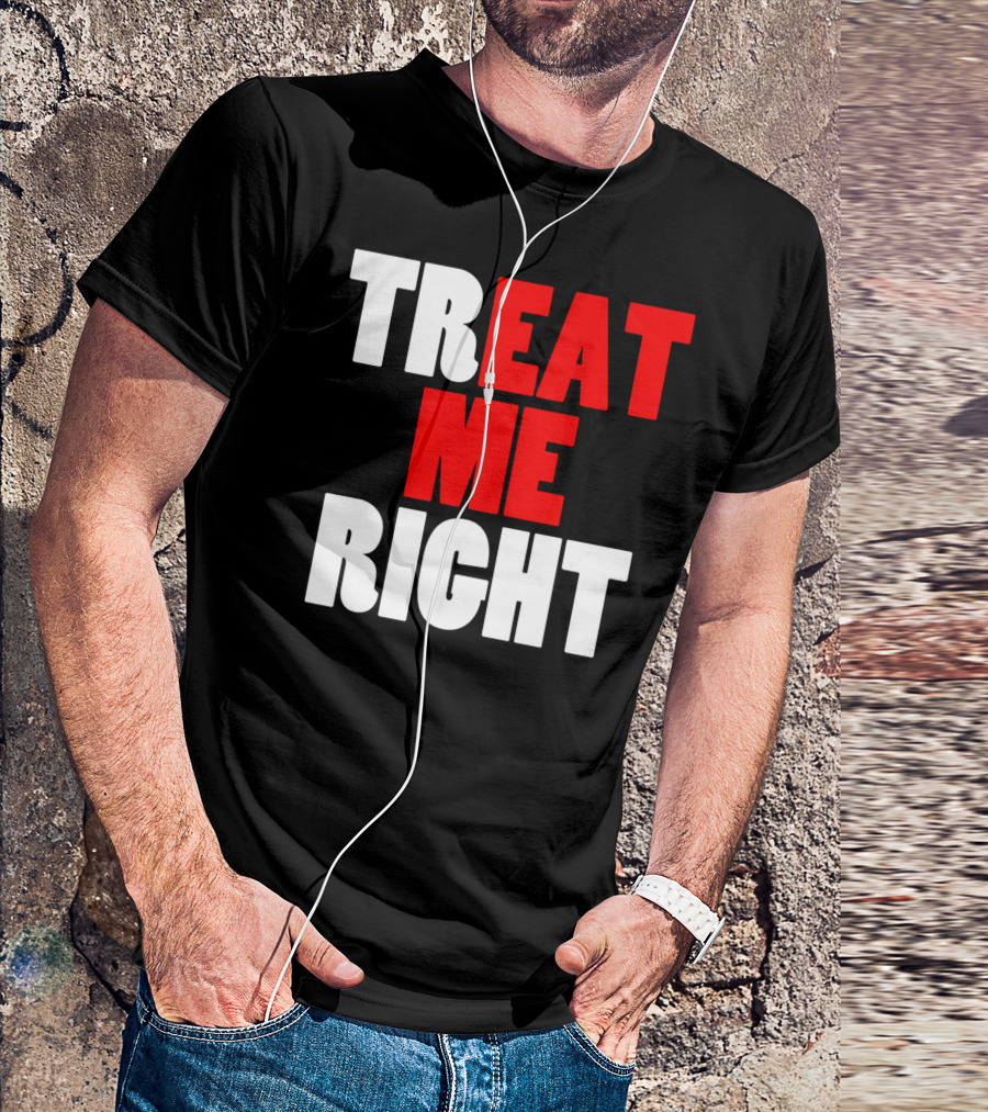 Treat Me Right Offensive Eat Me Right T-Shirt