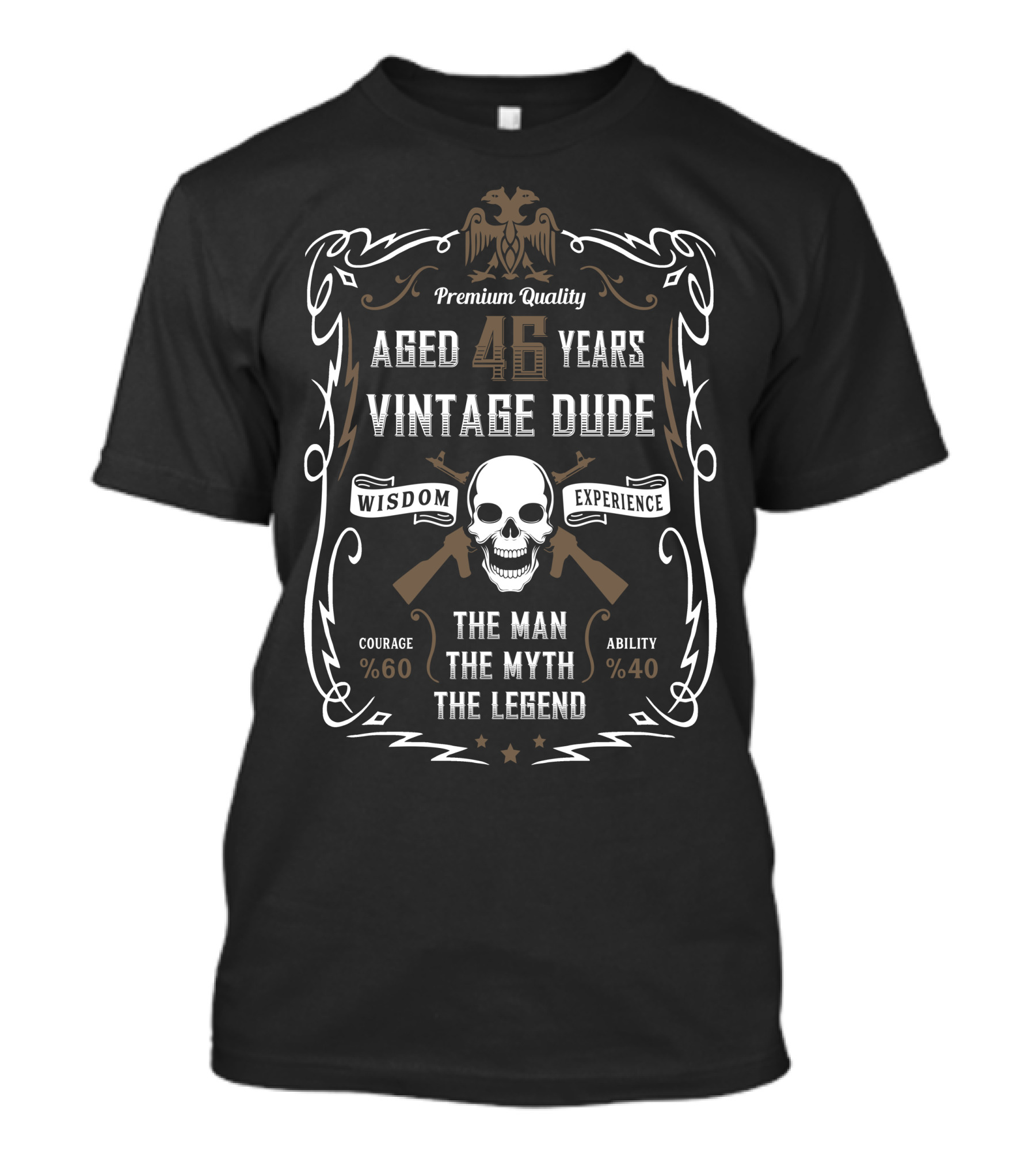 Premium Quality Aged 46 Years Vintage Dude Wisdom Experience Courage Ability The Man The Myth The Legend T-Shirt