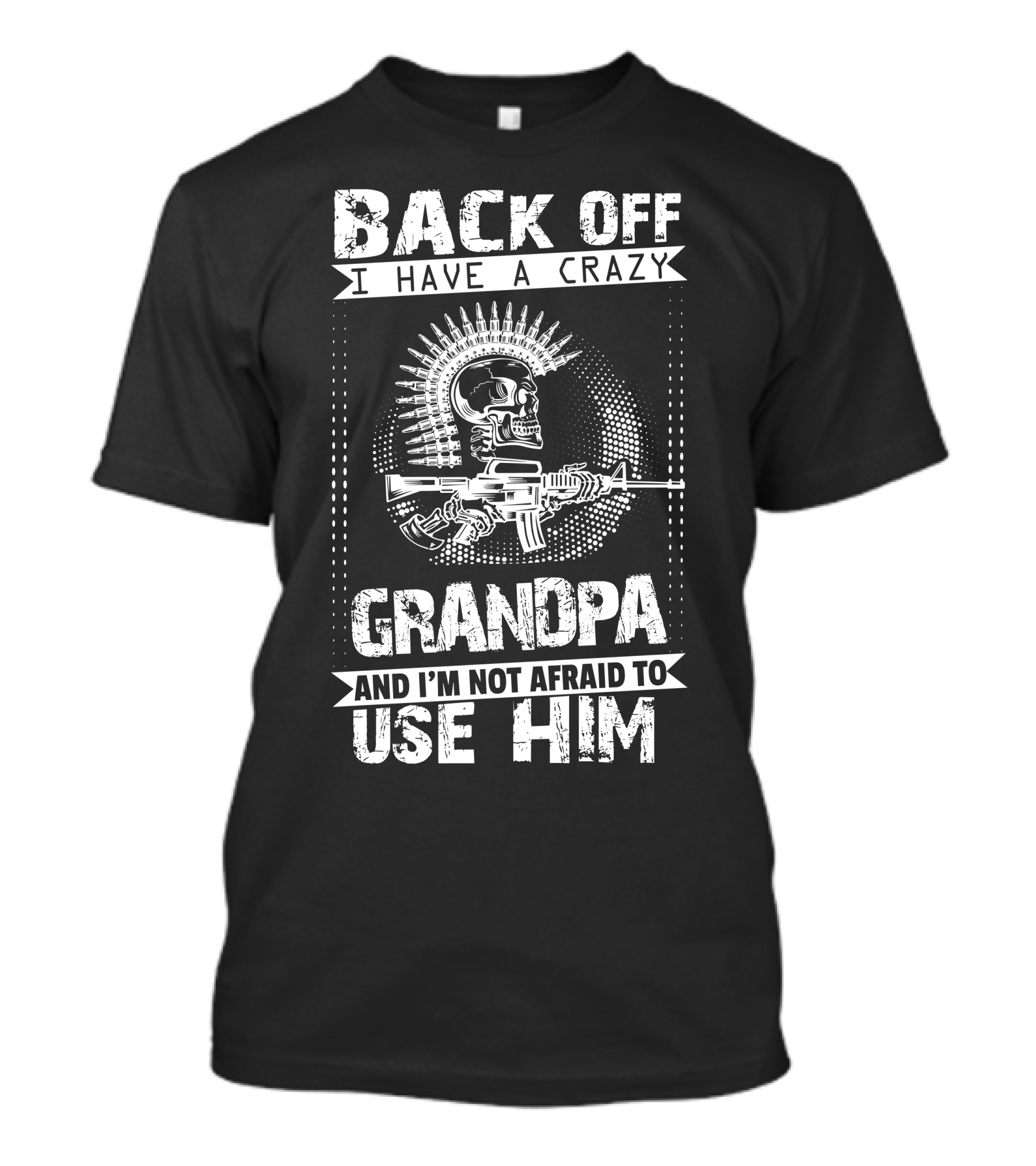 BACK OFF I HAVE A CRAZY GRANDPA AND I'M NOT AFRAID TO USE HIM Skull Gun T-Shirt