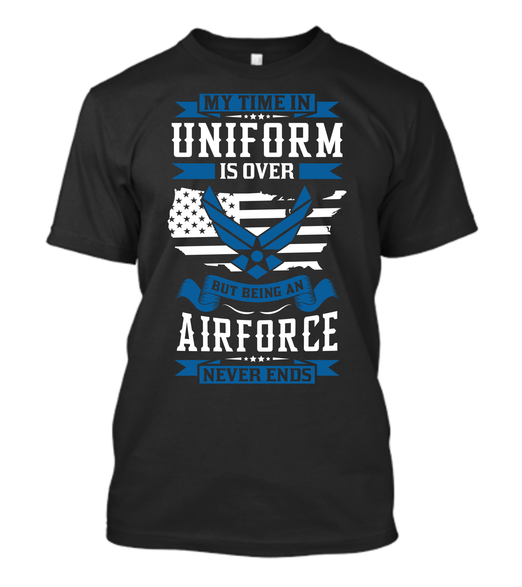 My Time In Uniform Is Over But Being An Air Force Never Ends T-Shirt