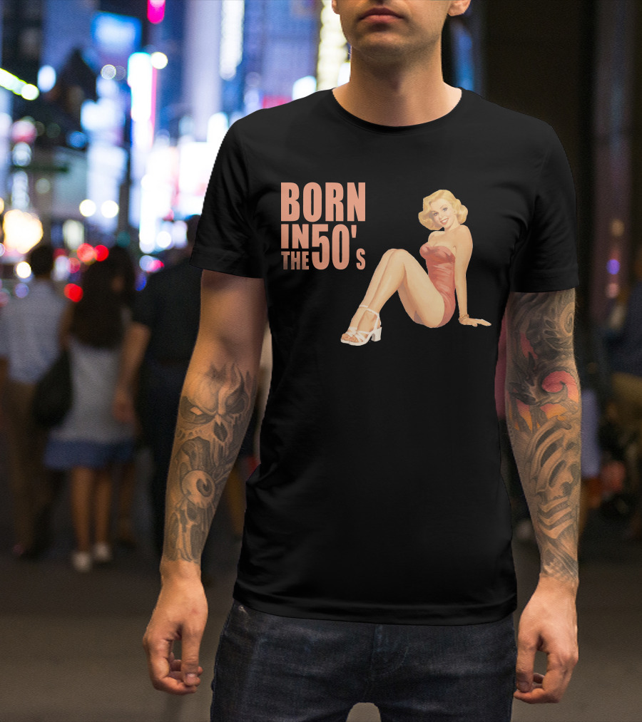 BORN IN THE 50'S Vintage Pin-Up T-Shirt