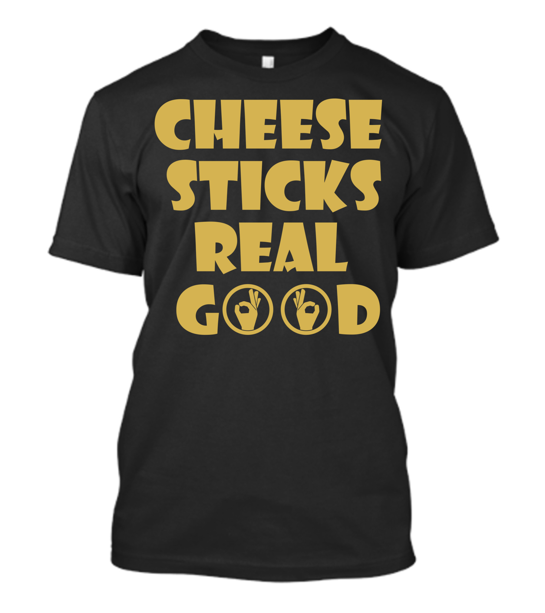 CHEESE STICKS REAL GOOD OK HAND SIGNS T-Shirt