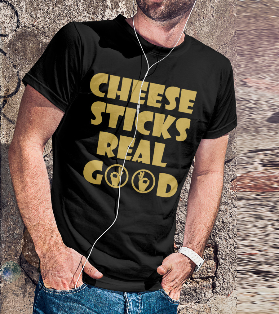 CHEESE STICKS REAL GOOD OK HAND SIGNS T-Shirt