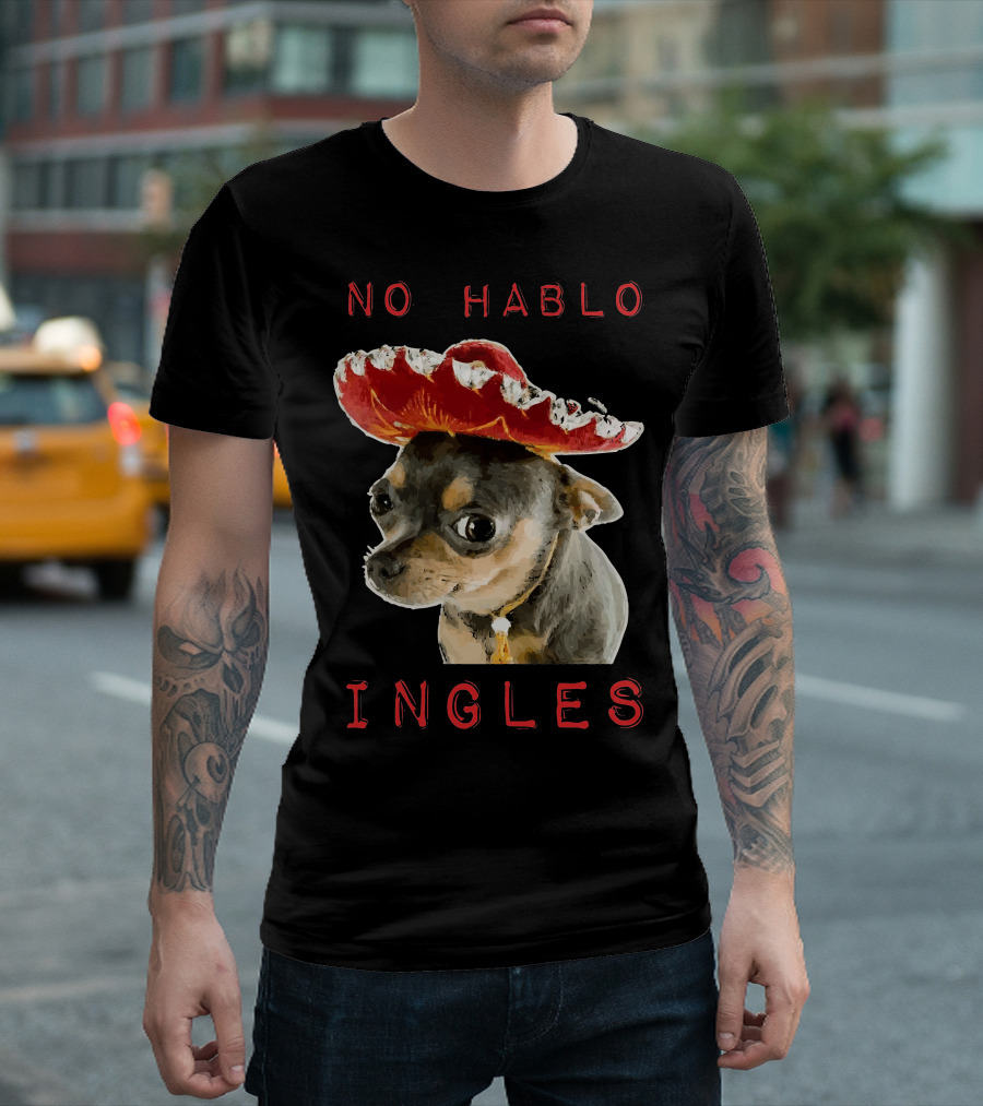 Chihuahua Dog No Hablo Ingles Mexican Spanish Sombrero T-Shirt