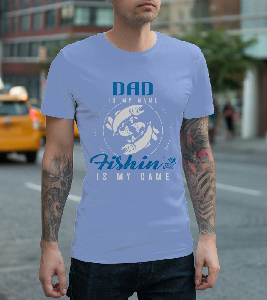 DAD IS MY NAME FISHIN IS MY GAME FISHING AND DAD T-Shirt