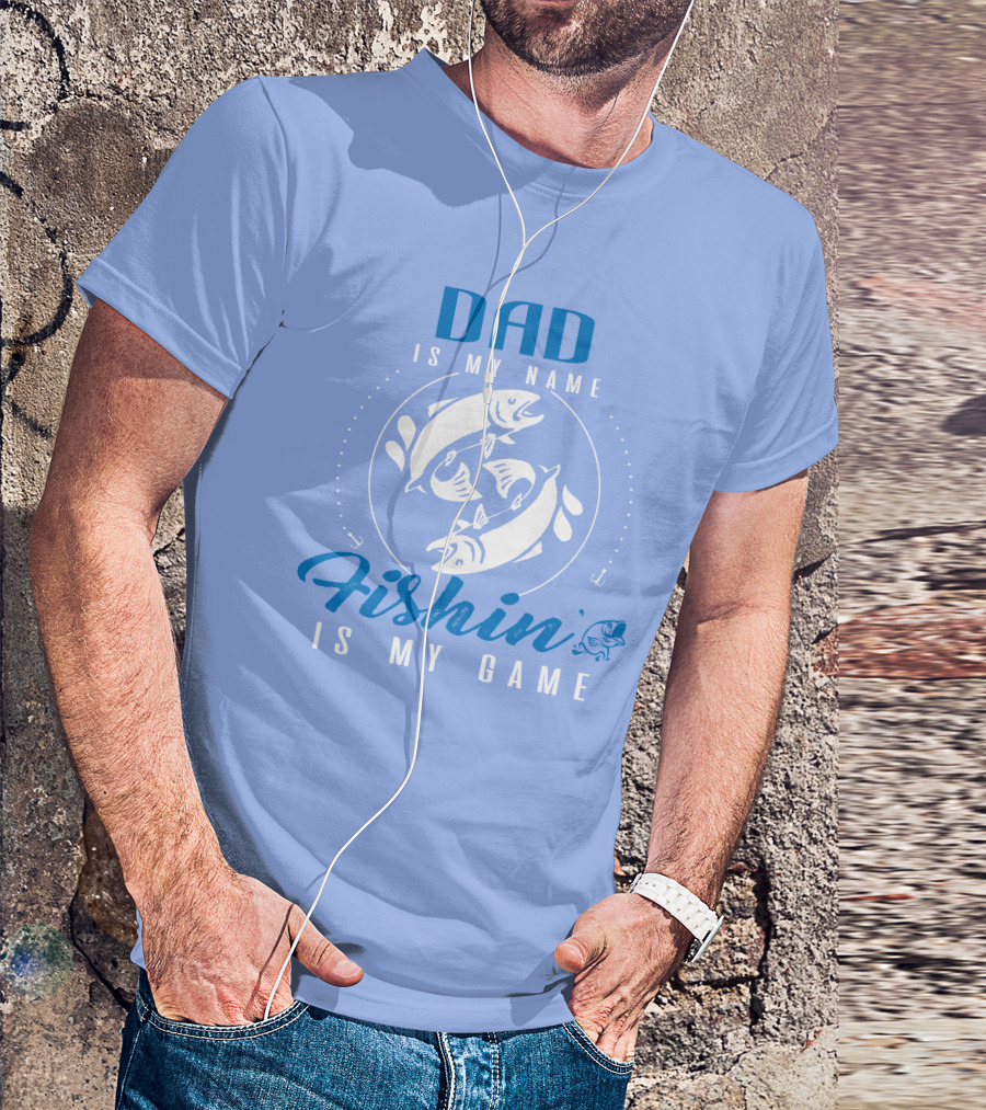 DAD IS MY NAME FISHIN IS MY GAME FISHING AND DAD T-Shirt