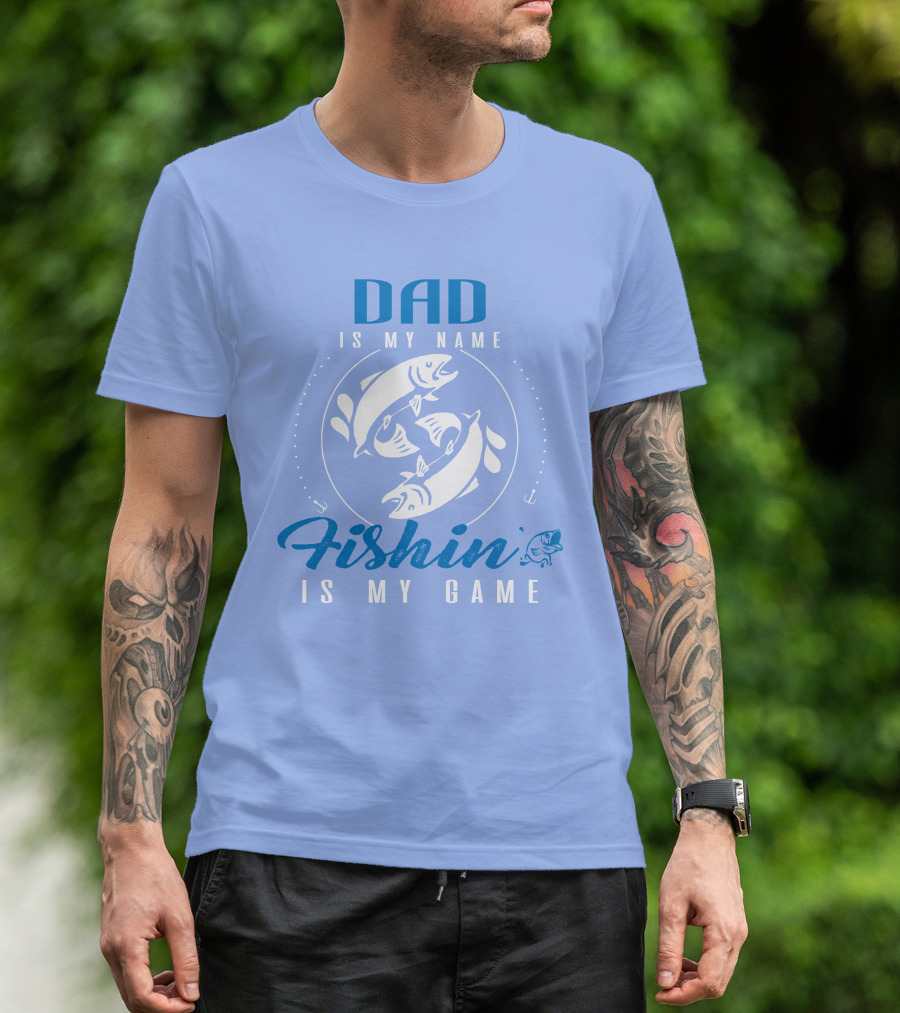 DAD IS MY NAME FISHIN IS MY GAME FISHING AND DAD T-Shirt