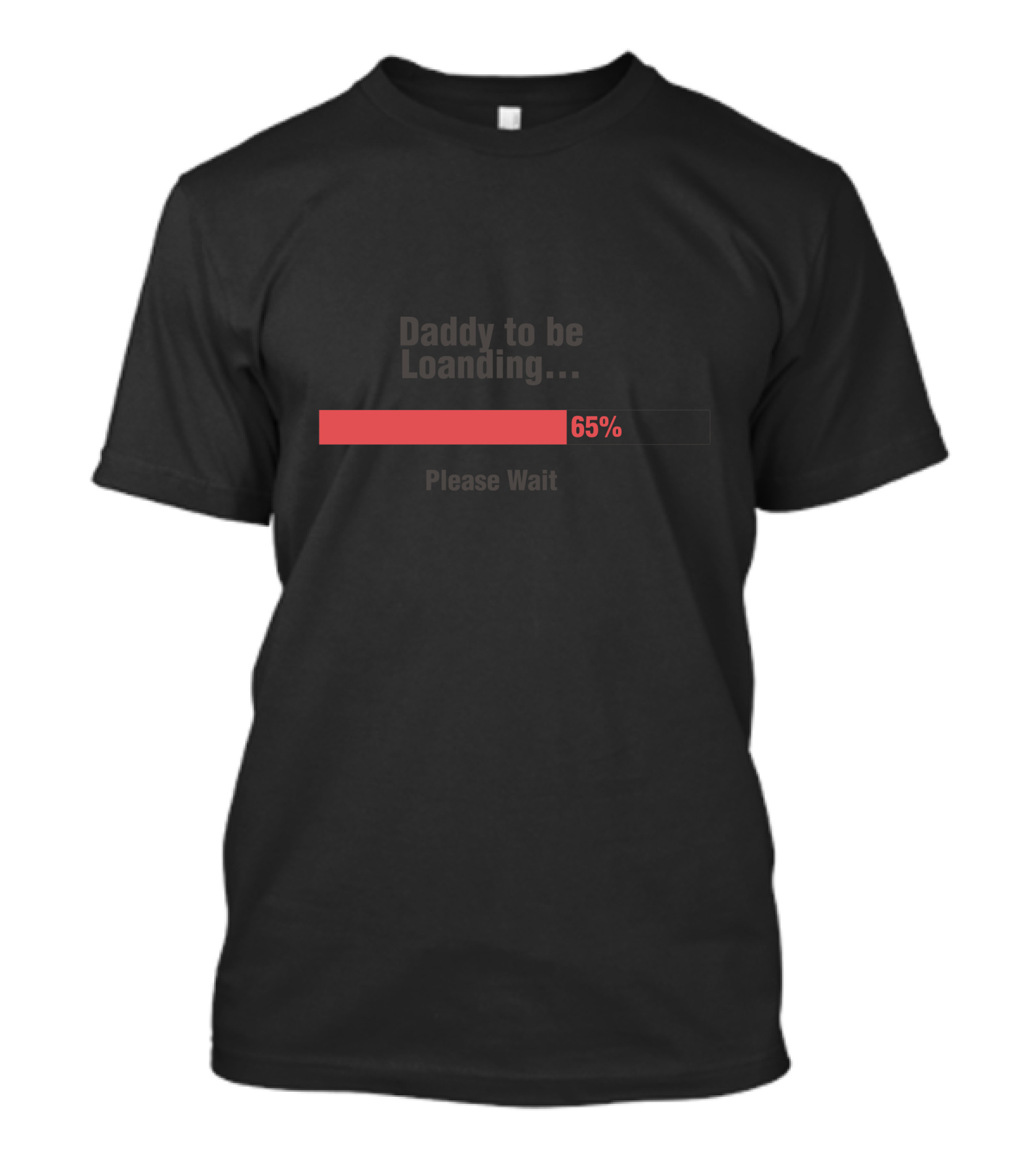 Daddy To Be Loading 65% Please Wait T-Shirt
