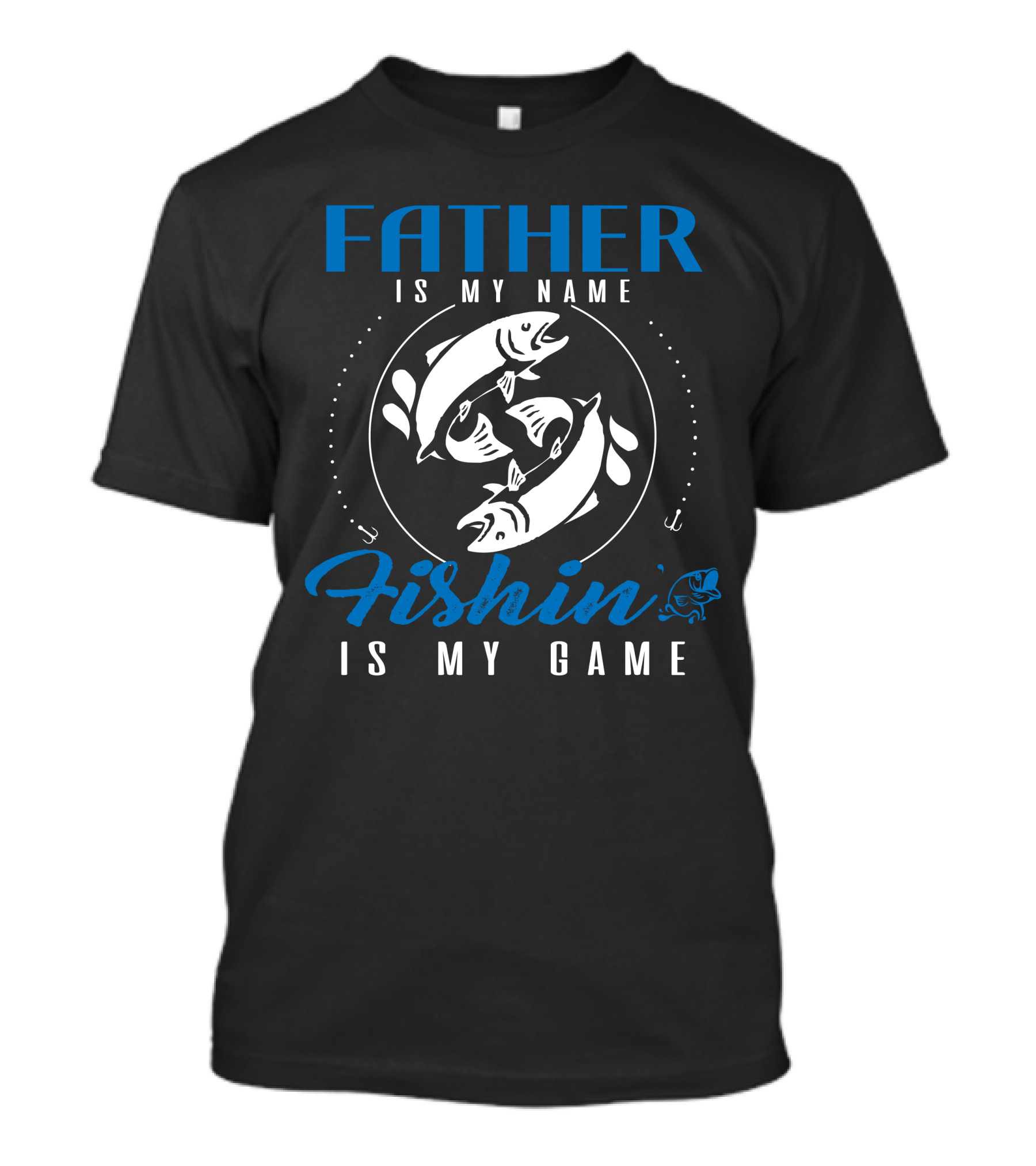 Father Is My Name Fishin Is My Game With Fish And Hooks In Circle T-Shirt