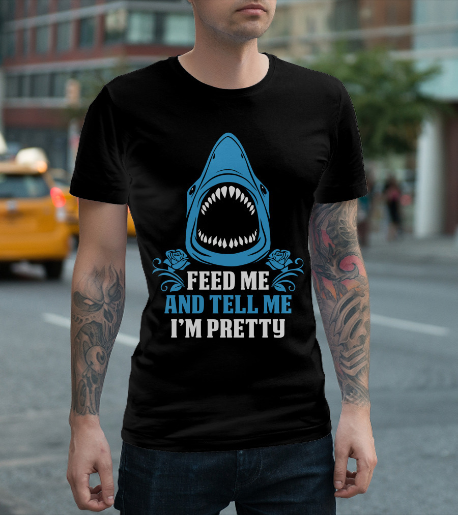 Feed Me And Tell Me I’m Pretty Shark Roses T-Shirt
