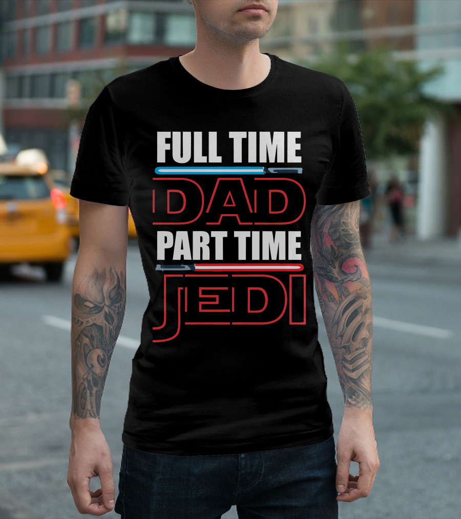 Full Time Dad Part Time Jedi Lightsaber T-Shirt