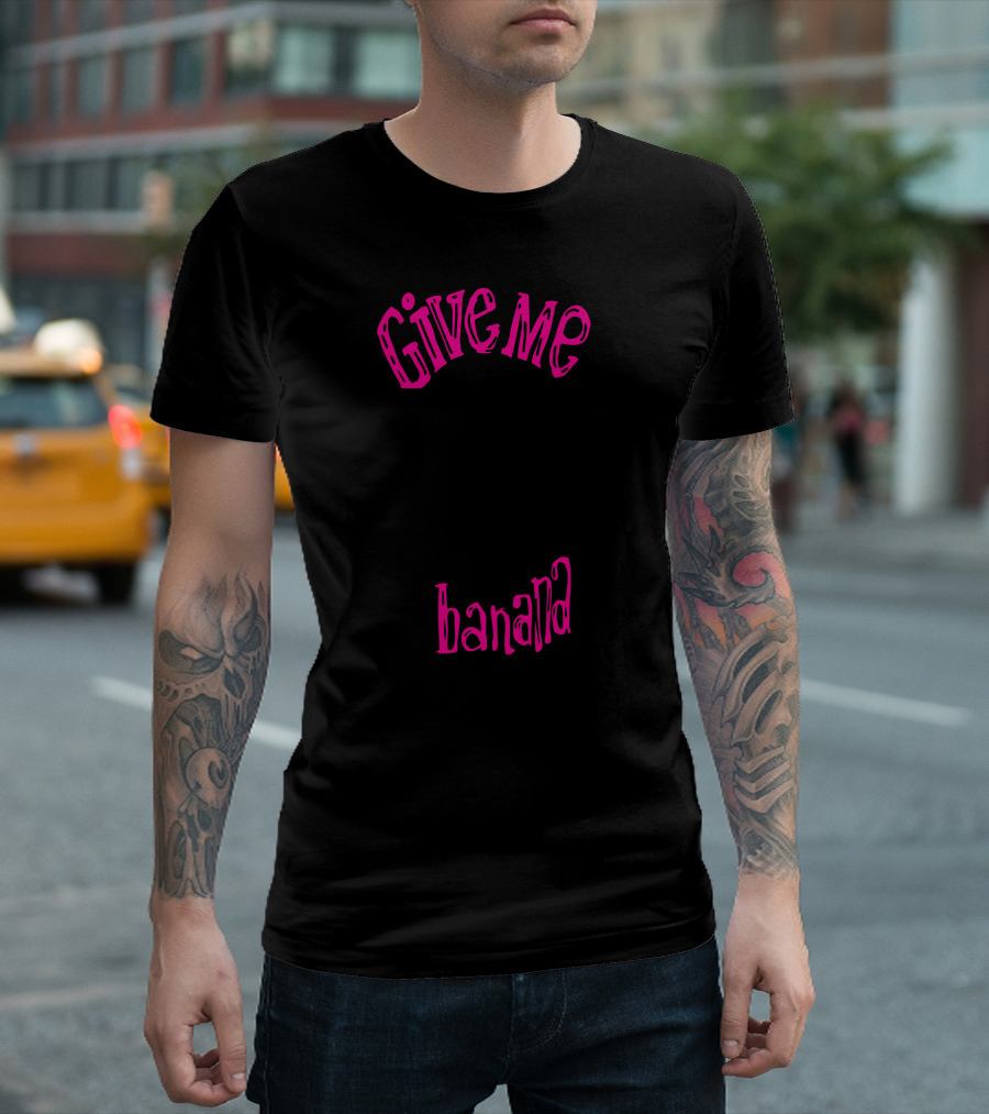 Give Me A Banana You Wouldn't Understand Monkey T-Shirt