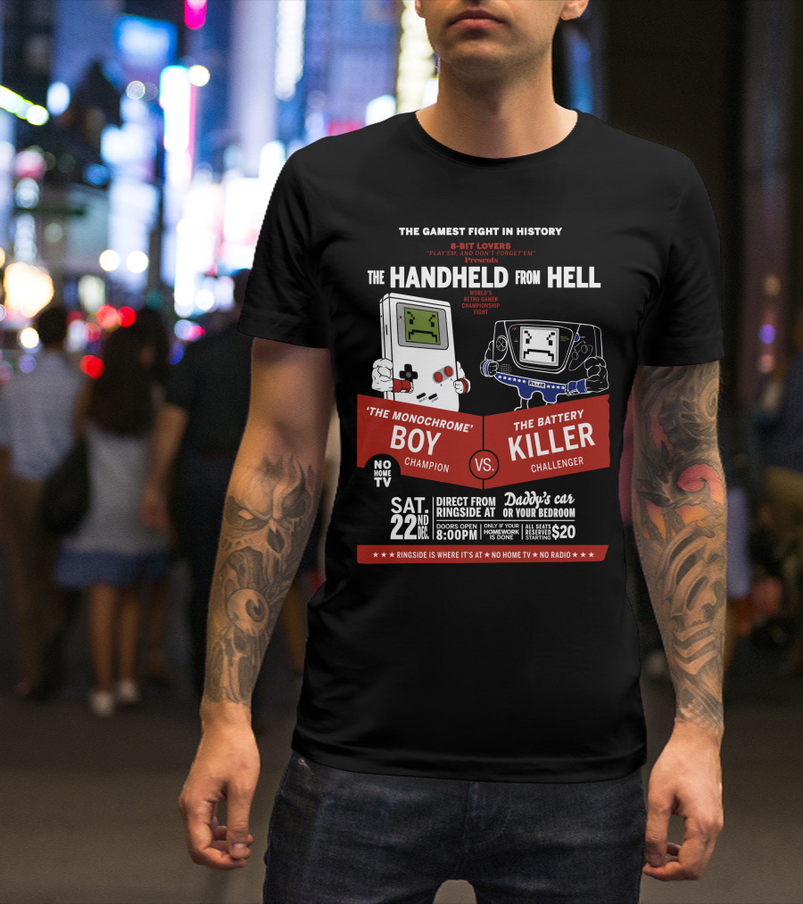 The Handheld From Hell - The Monochrome Boy Champion Vs The Battery Killer Challenger Retro Game Championship Fight 22nd Sat December 8:00PM T-Shirt