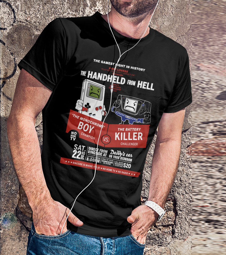 The Handheld From Hell - The Monochrome Boy Champion Vs The Battery Killer Challenger Retro Game Championship Fight 22nd Sat December 8:00PM T-Shirt