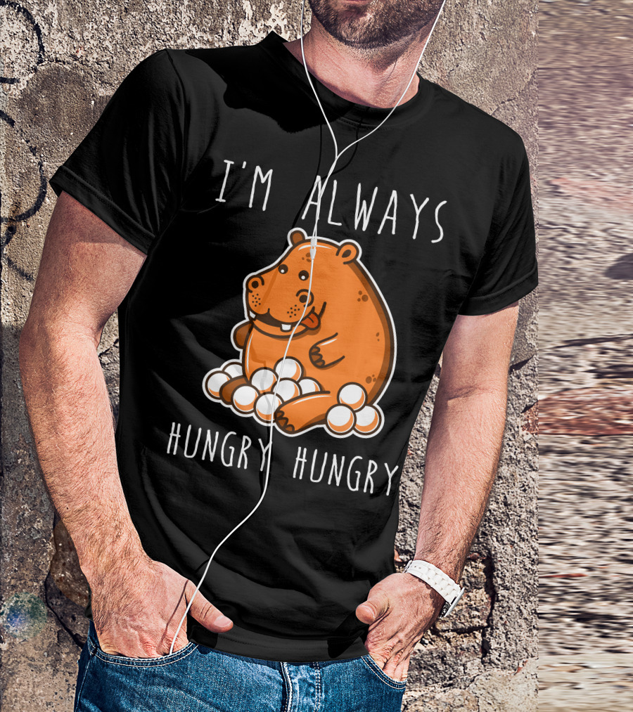 I'm Always Hungry Hungry Hippo T-Shirt