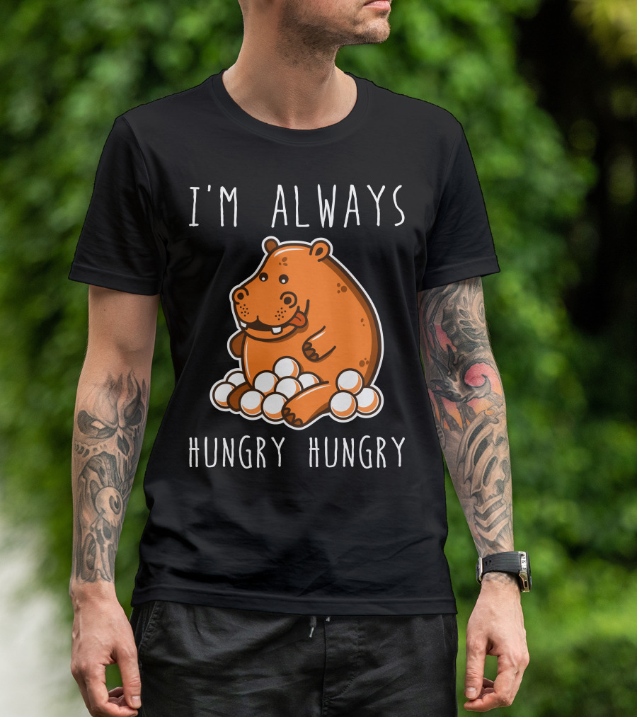 I'm Always Hungry Hungry Hippo T-Shirt