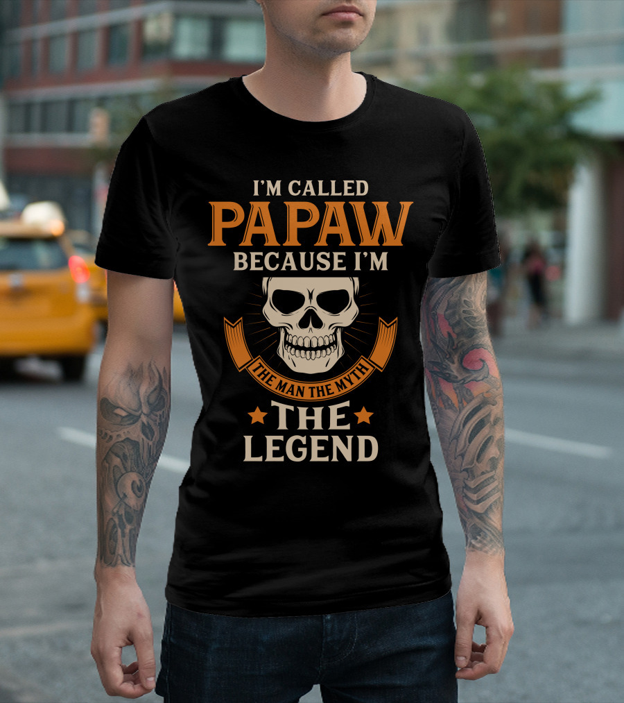 I’m Called Papaw Because I’m The Man The Myth The Legend Skull T-Shirt