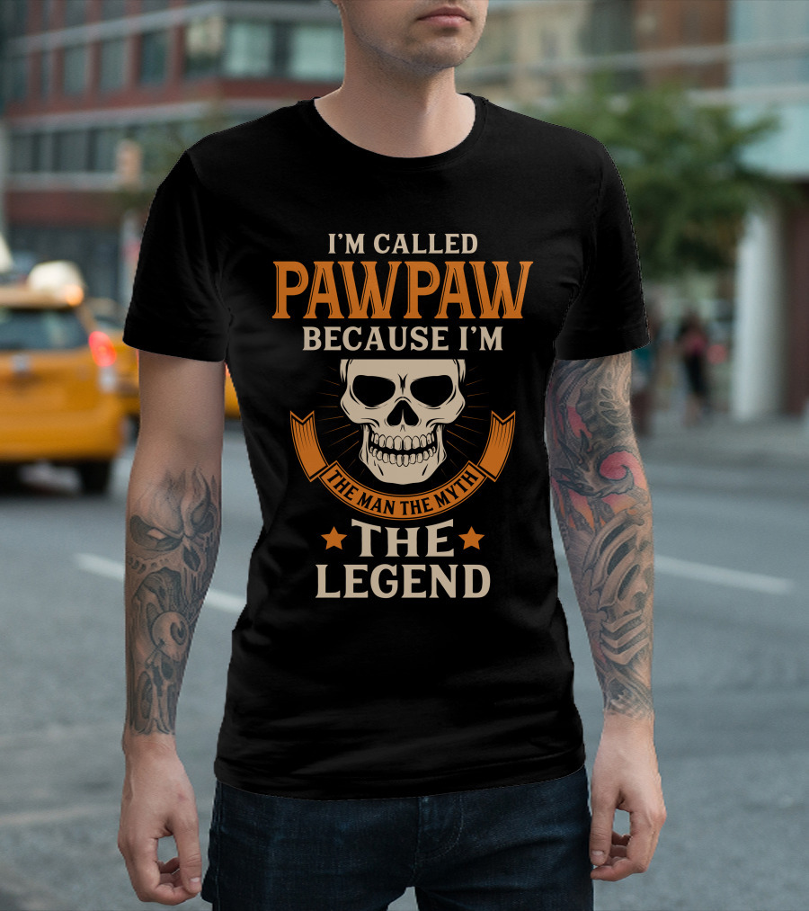 I'm Called Pawpaw Because I'm the Man the Myth the Legend T-Shirt
