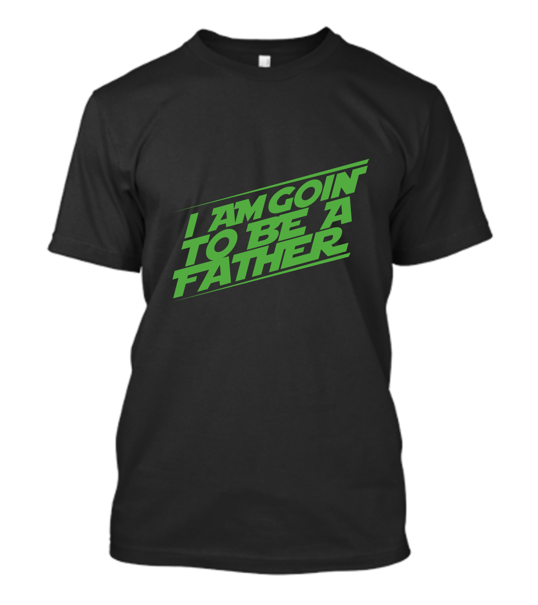 I Am Goin To Be A Father Green T-Shirt