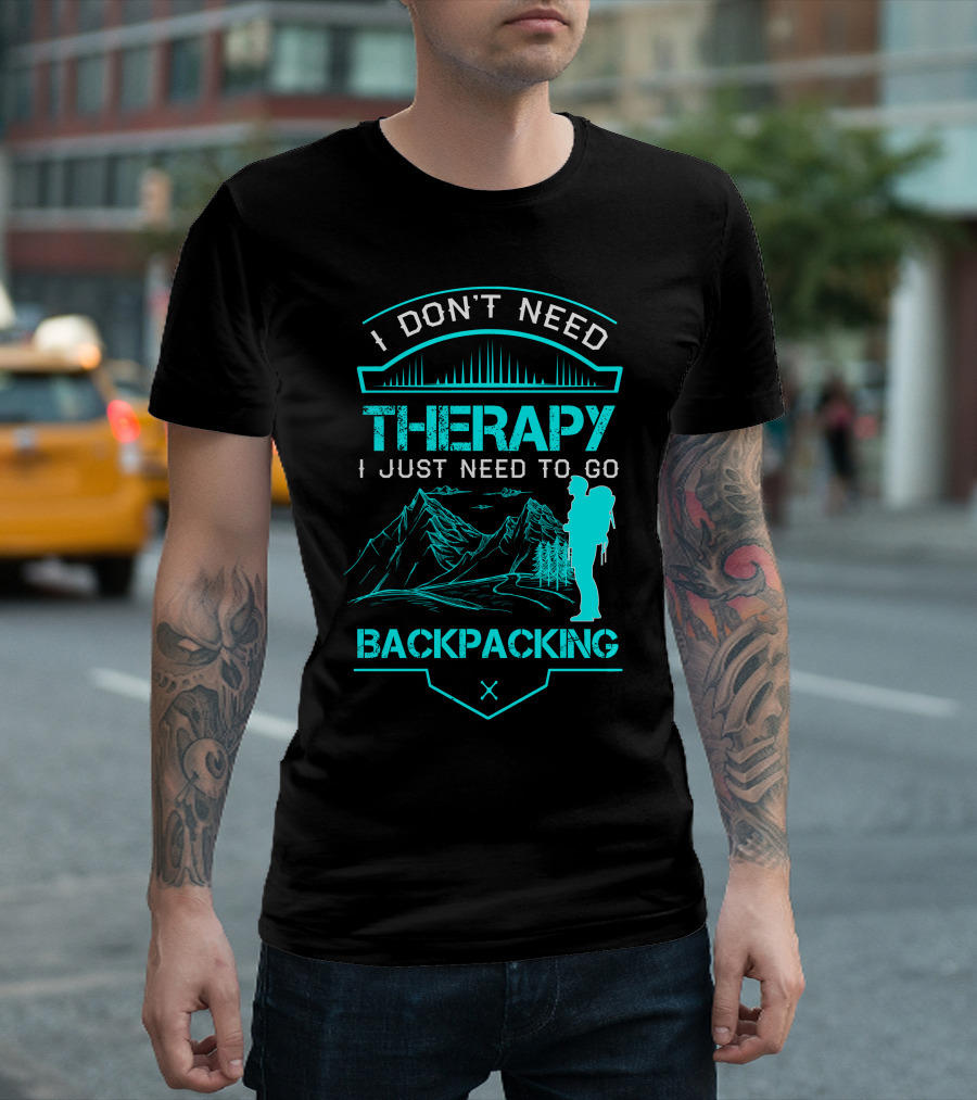 I Don't Need Therapy I Just Need to Go Backpacking Mountains Adventure T-Shirt