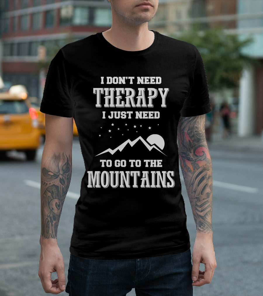 I Don't Need Therapy I Just Need To Go To The Mountains Moon and Stars T-Shirt