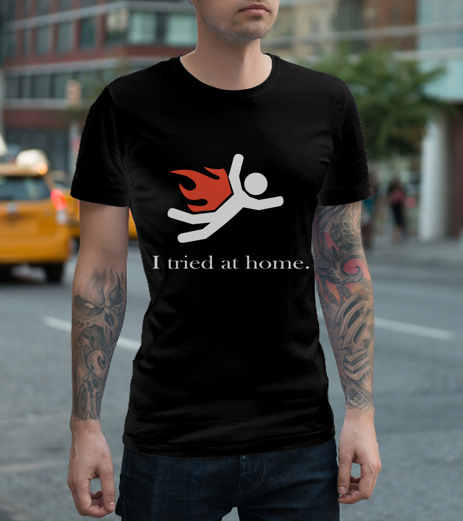 I Tried at Home Stick Figure with Flaming Cape T-Shirt