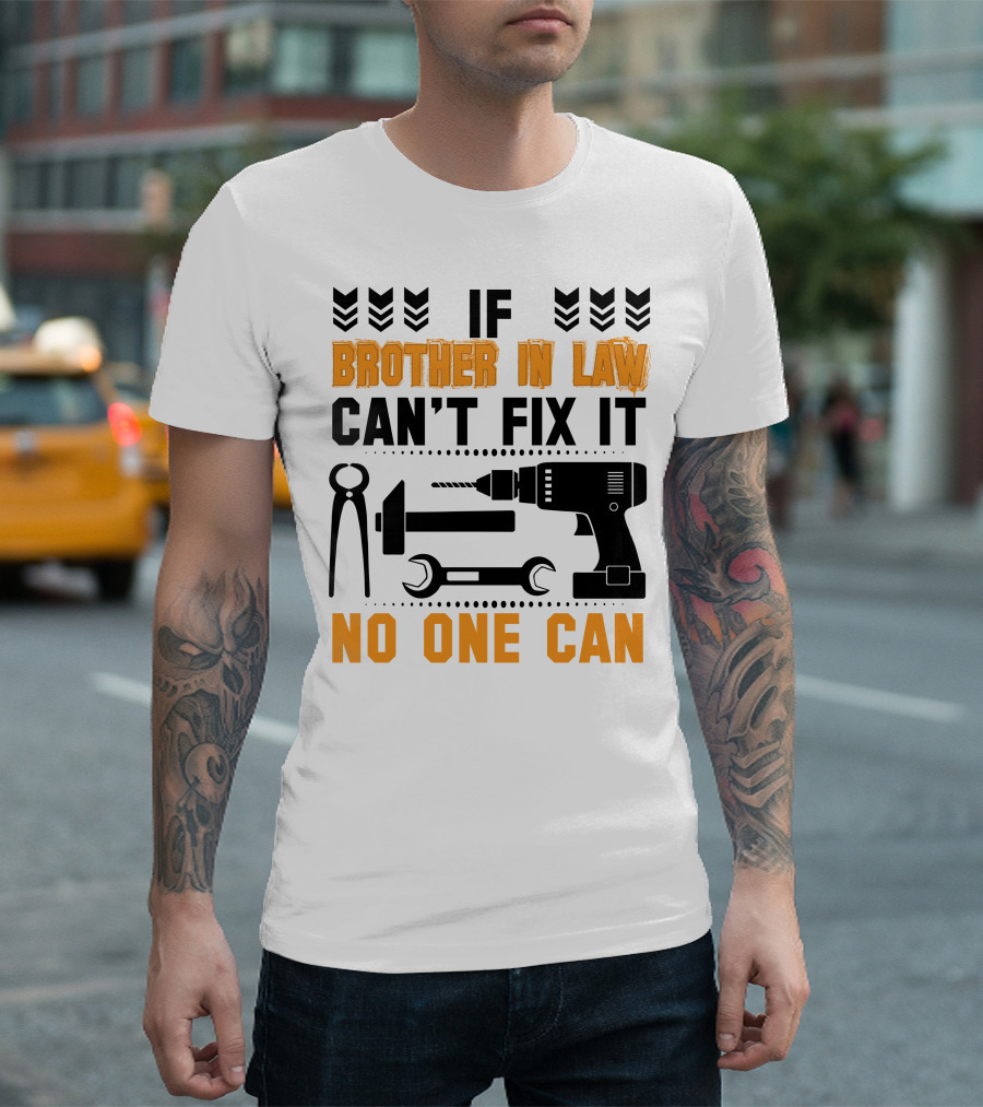 If Brother In Law Can't Fix It No One Can T-Shirt