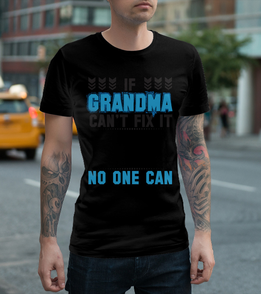 If Grandma Can't Fix It No One Can T-Shirt