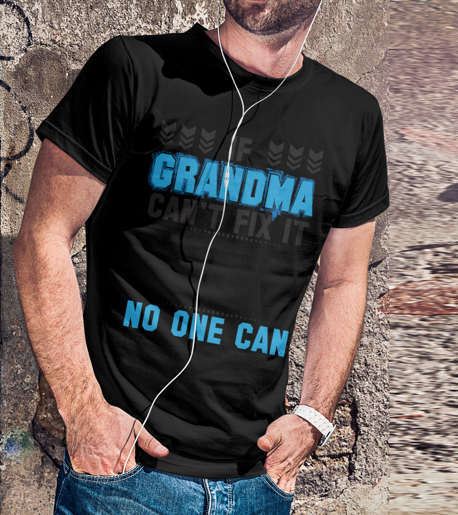 If Grandma Can't Fix It No One Can T-Shirt