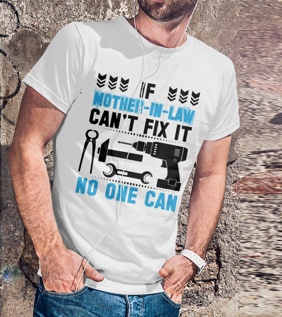 If Mother-In-Law Can't Fix It No One Can T-Shirt
