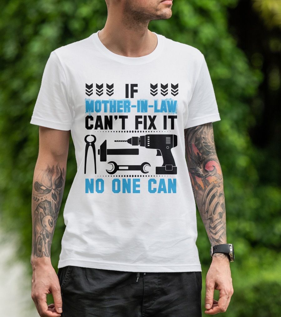 If Mother-In-Law Can't Fix It No One Can T-Shirt