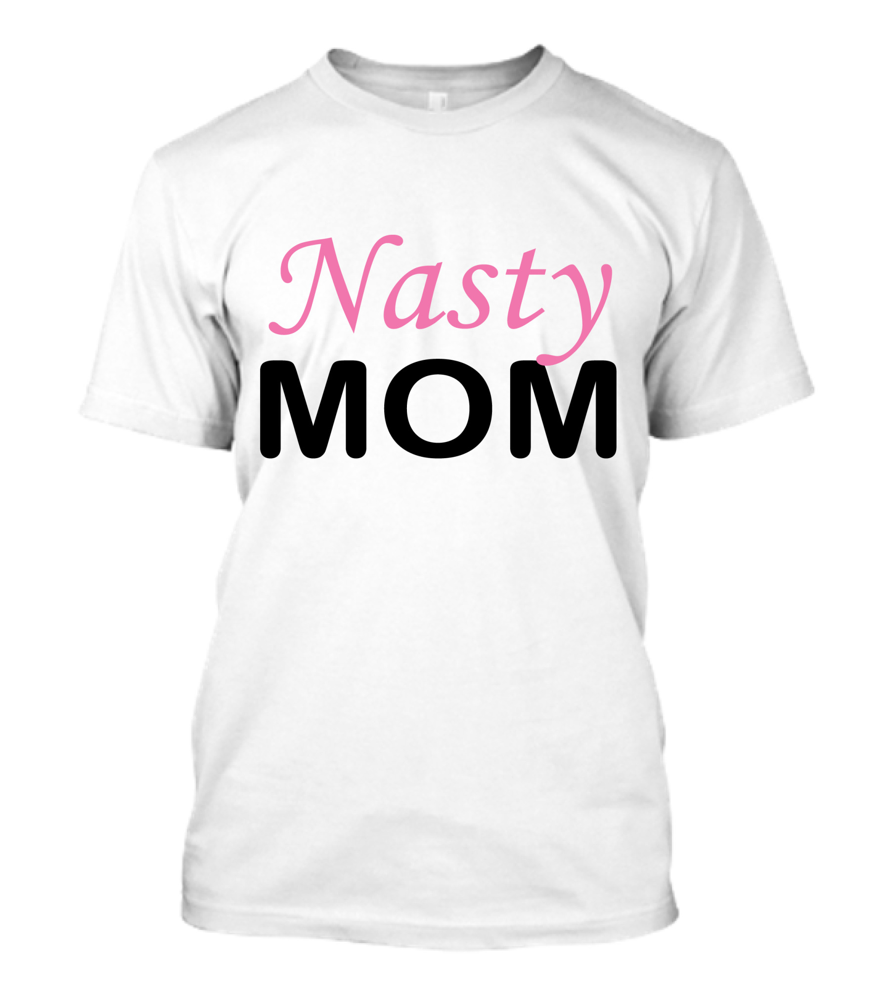 Nasty Mom T-Shirt