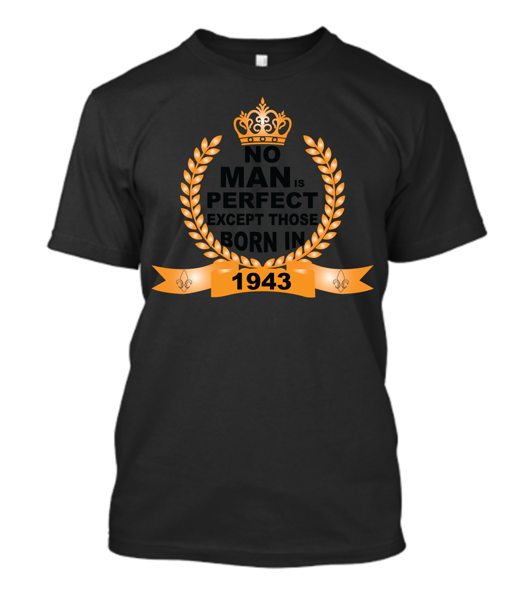 No Man Is Perfect Except Those Born In 1943 Laurel Crown Fleur-de-Lis Banner T-Shirt