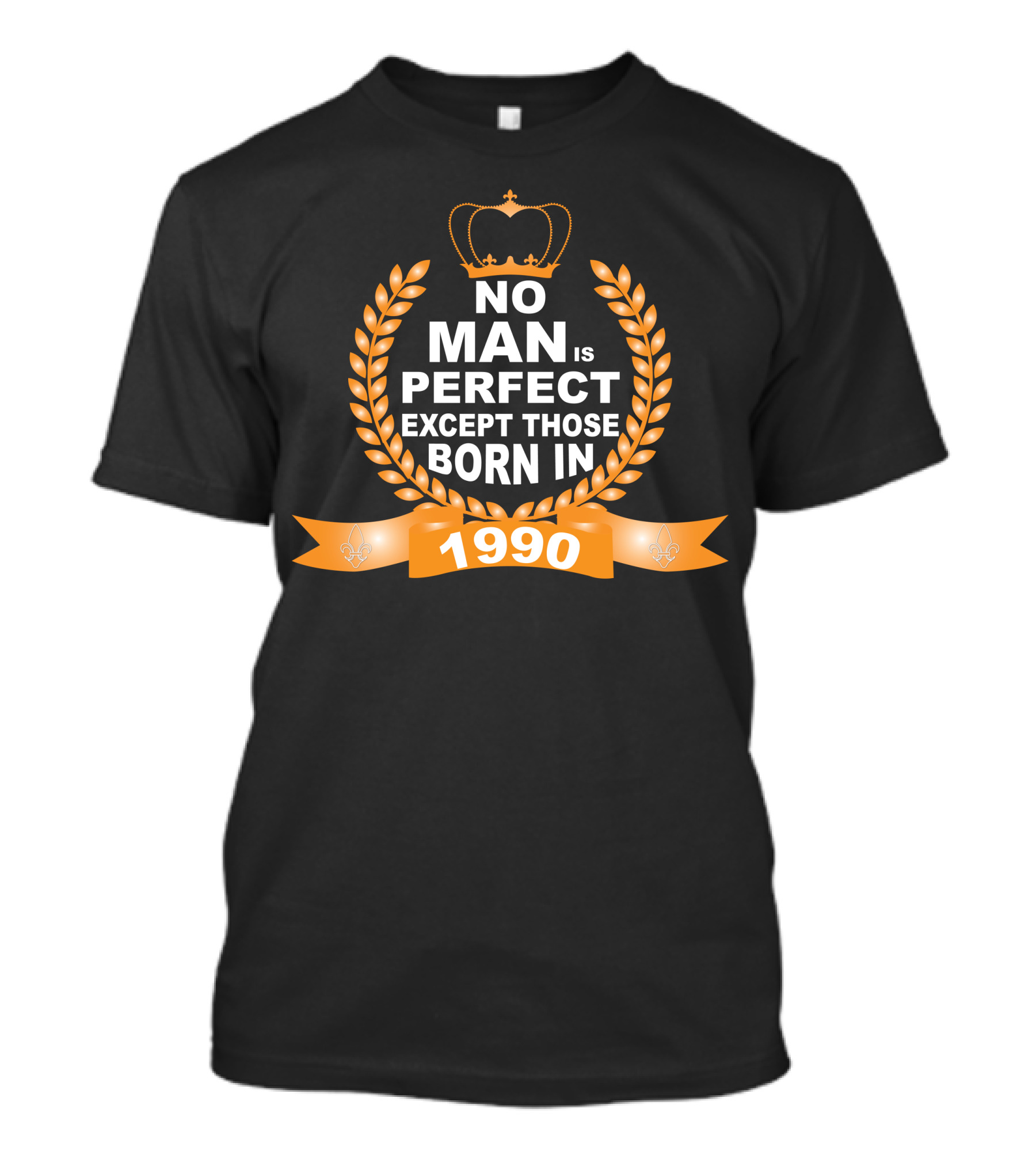No Man Is Perfect Except Those Born In 1990 Crown Laurel Banner T-Shirt